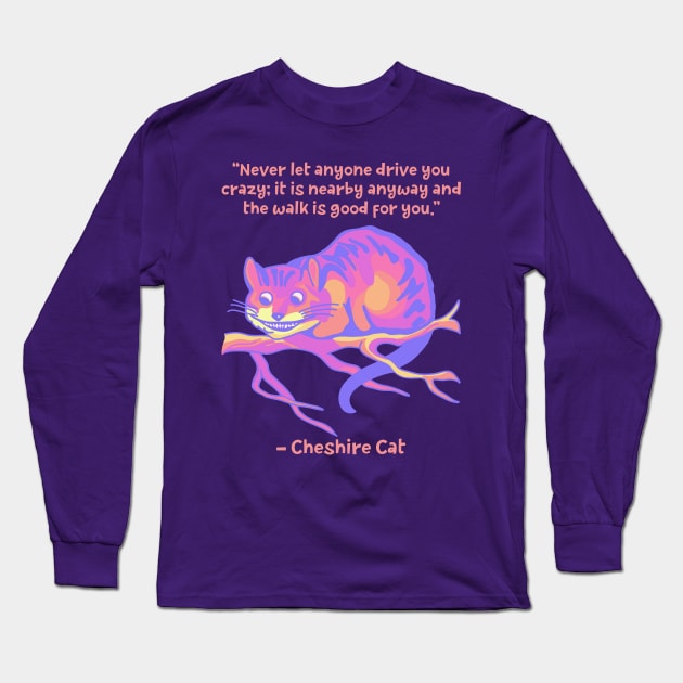 Cheshire Cat Quote Long Sleeve T-Shirt by Slightly Unhinged